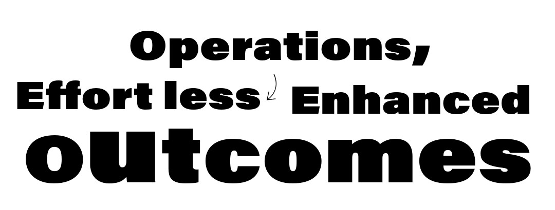 Effortless Operations, Enhanced Outcomes